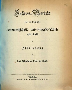 Jahres-Bericht über die K. Landwirthschafts- und Gewerbs-Schule I. Cl. zu Aschaffenburg im Untermainkreise : für das Schuljahr .., 1858/59
