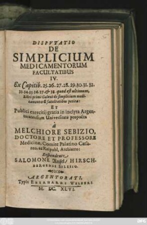 Disputatio De Simplicium Medicamentorum Facultatibus IV. : Ex Capitib. 25. 26. 27. 28. 29. 30. 31. 32. 33. 34. 35. 36. 37. & 38. quod est ultimum, Libri primi Galeni ...