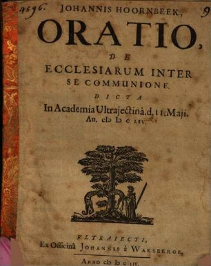 Johannis Hoornbeek, Oratio, De Ecclesiarum Inter Se Communione : Dicta In Academia Ultrajectina. d. 11. Maji An. M D C LIV.