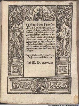 Wider herr Hansen von Schwartzenbergs neülich außgangen püechlin von der Kirchendiener vn[d] gaystlichen personen Ee : Auß gründtlicher erkläru[n]g des heyligen Pauli sprüchs 1. Thimo.4. in dem er redet von verpietu[n]g der Eelich werdung vn[d] enthaltung von ettlicher speyß ; Mit anhenngung ettlicher andern mitlauffender materyen, ainem yeden Criste[n] nützlich zewissen