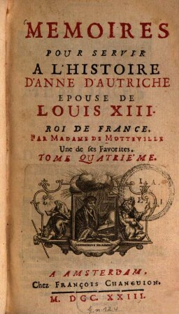 Memoires Pour Servir A L'Histoire D'Anne D'Autriche Epouse De Louis XIII. Roi De France. 4
