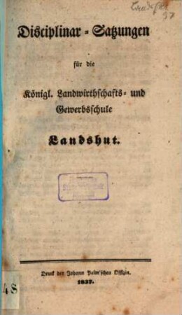 Disciplinar-Satzungen für die Königl. Landwirthschafts- und Gewerbsschule Landshut