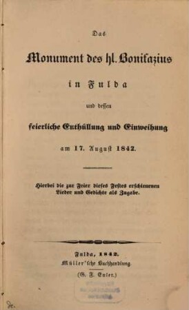 Das Monument des hl. Bonifazius in Fulda u. dessen feierliche Enthüllung u. Einweihung am 17. Aug. 1842 : (Mit Abbild.)