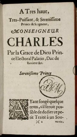 A Tres haut, Tres-Puissant, & Serenissime Prince & Seigneur, Monseigneur Charles Par la Grace de Dieu Prince Electoral Palatin,Duc de Baviere &c.