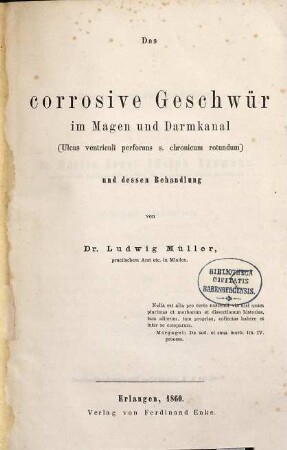 Das corrosive Geschwür im Magen und Darmkanal (ulcus ventriculi perforans seu chronicum rotundum) und dessen Behandlung