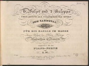 6 Walzer und 2 Galopps über Motive aus verschiedenen Opern : zum 1830 für d. Baelle im Hause Seiner Hoheit d. Herrn Herzogs Maximilian in Bayern, einger. für d. Piano-Forte von J. M.