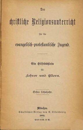 Der christliche Religionsunterricht für die evangelisch-protestantische Jugend : ein Hilfsbüchlein für Lehrer und Eltern ; erstes Schuljahr