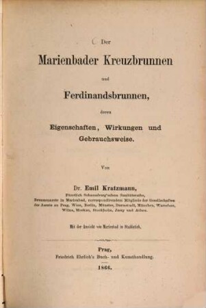 Der Marienbader Kreuzbrunnen und Ferdinandsbrunnen, dessen Eigenschaften, Wirkungen und Gebrauchsweise : Mit der Ansicht von Marienbad in Stahlstich