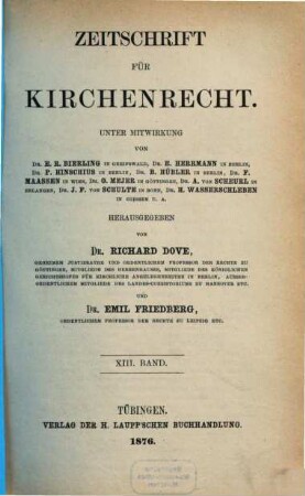 Zeitschrift für Kirchenrecht : Organ der Gesellschaft für Kirchenrechtswissenschaft in Göttingen. 13. 1876