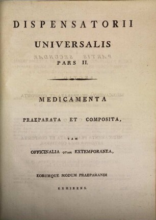 Dispensatorii Universalis Pars II. Medicamenta Praeparata Et Composita, Tam Officinalia Quam Extemporanea, Eorumque Modum Praeparandi Exhibens
