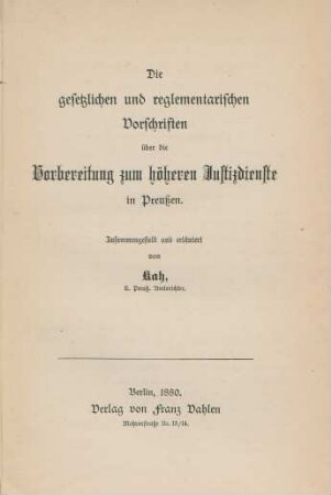 Die gesetzlichen und reglementarischen Vorschriften über die Vorbereitung zum höheren Justizdienste in Preußen : zusammengestellt und erläutert