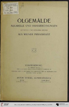 Ölgemälde, Aquarelle u. Handzeichnungen Alt-Wiener und moderner Meister aus Wiener Privatbesitz : Kunstauktion in Wien durch die Kunsthandlung Anton Stöckl; Versteigerung: 13. Dezember und 14. Dezember 1909