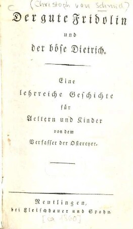 Der gute Fridolin und der böse Dietrich : eine lehrreiche Geschichte für Aeltern und Kinder