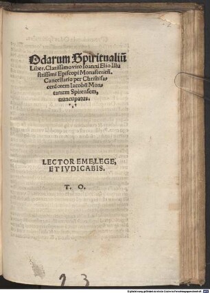 Odarum Spiritualiu[m] Liber, Clarissimo viro Ioanni Elio Illustrissimi Episcopi Monasterien[si] Cancellario per Christi sacerdotem Iacobu[m] Montanum Spirensem, nuncupatus