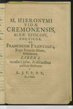 M. Hieronymi Vidae Cremonensis, Albae Episcopi Poeticor. Ad Franciscum Francisci, Regis Franciae filium, Delphinum. Liber I