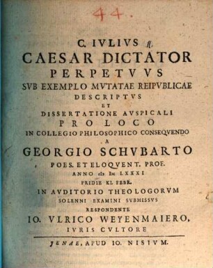 C. Iulius Caesar dictator perpetuus sub exemplo mutatae reipublicae descriputus et dissertatione auspicali