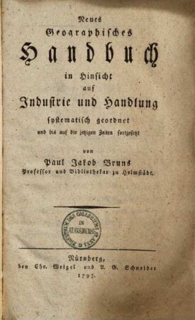 Neues Geographisches Handbuch in Hinsicht auf Industrie und Handlung systematisch geordnet und bis auf die jetzigen Zeiten fortgesetzt