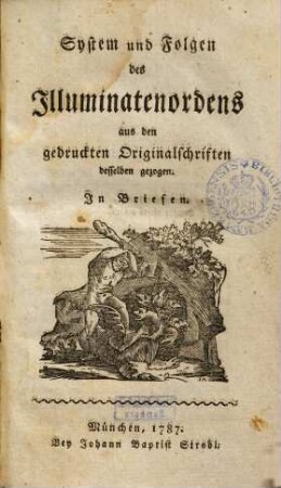 System und Folgen des Illuminatenordens : aus den gedruckten Originalschriften desselben gezogen ; in Briefen