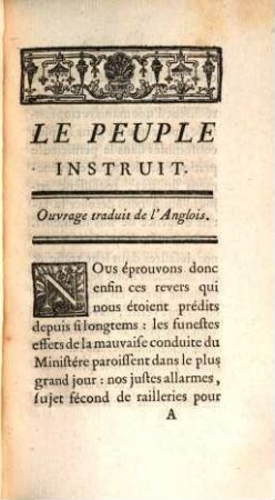 Le Peuple Instruit, Ou Les Alliances dans lesquelles les Ministres de la Grande-Bretagne ont engagé la Nation, & l'emploi qu'ils ont fait de ses Escadres & de ses Armées, depuis le commencement des troubles sur l'Ohio, jusqu'à la perte de Minorque, considérés dans une Quatriéme Lettre au Peuple d'Angleterre : Ouvrage Traduit De L'Anglois