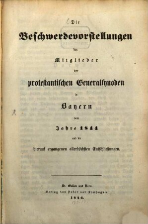 Die Beschwerdevorstellungen der Mitglieder der protestantischen Generalsynoden in Bayern vom Jahre 1844 und die hierauf ergangenen allerhöchsten Entschließungen