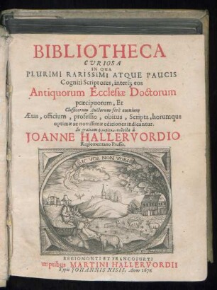 Bibliotheca Curiosa : In Qua Plurimi Rarissimi Atque Paucis Cogniti Scriptores, interq[ue] eos Antiquorum Ecclesiae Doctorum praecipuorum, Et Classicorum Auctorum fere omnium Aetas, officium, professio, obitus, Scripta, horumque optimae ac novissimae editiones indicantur