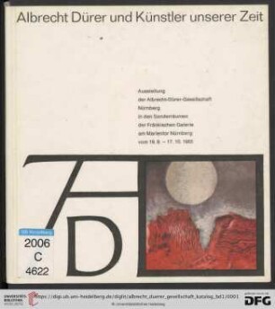 Band 1: Katalog / Albrecht-Dürer-Gesellschaft: Albrecht Dürer und Künstler unserer Zeit : Ausstellung der Albrecht-Dürer-Gesellschaft Nürnberg in den Sonderräumen der Fränkischen Galerie am Marientor Nürnberg vom 19.9. - 17.10.1965