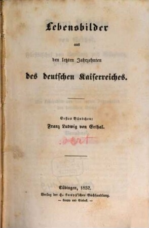Franz Ludwig von Erthal : Fürstbischof von Bamberg und Würzburg, Herzog zu Franken, von 1779 - 1795 ; ein Lebensbild aus den letzten Jahrzehnten des deutschen Reichs