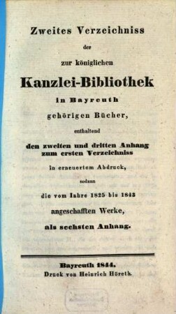 Verzeichniß der zur K. Kanzelley-Bibliothek in Bayreuth gehörigen Bücher. 2. (1844). - 144 S.
