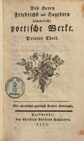Des Herrn Friedrichs von Hagedorn sämmtliche Poetische Werke. 3. (1777). - XXXVIII, 261 S.