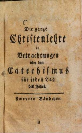 Die ganze Christenlehre : in Betrachtungen über den Katechismus für jeden Tag des Jahrs ..., 2