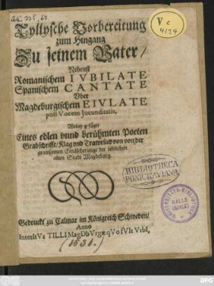 Tyllysche Vorbereitung zum Hingang Zu seinem Vater : Nebenst Romanischem Iubilate Spanischem Cantate Uber Magdeburgischem Eiulate post Vocem Iucunditatis