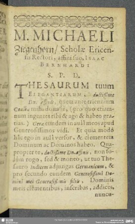 M. Michaeli Ziegenhorn, Scholae Ericensis Rectori, affini suo Isaac Bernhardi ... Thesaurum tuum Elegantiarum ...