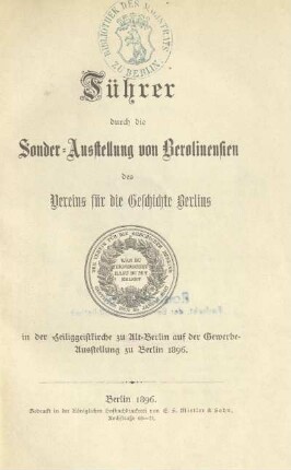 Führer durch die Sonder-Ausstellung von Berolinensien des Vereins für die Geschichte Berlins : in der Heiliggeistkirche zu Alt-Berlin auf der Gewerbe-Ausstellung zu Berlin 1896