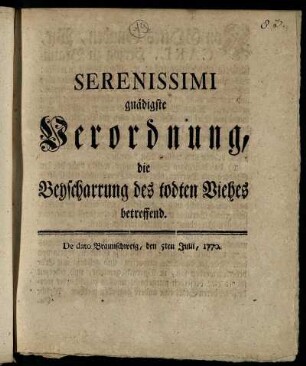 Serenissimi gnädigste Verordnung, die Beyscharrung des todten Viehes betreffend : De dato Braunschweig, den 5ten Julii, 1770.