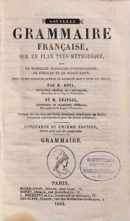 Nouvelle grammaire française : sur un plan très-méthodique, avec de nombreux exercices d'orthographe, de syntaxe et de ponctuation ..., [1]. Grammaire