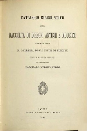 Catalogo riassuntivo della raccolta di disegni antichi e moderni posseduta dalla R. Galleria degli Uffizi di Firenze