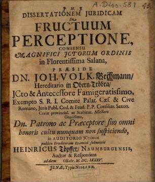 Dissertationem Iuridicam De Fructuum Perceptione ... Praeside Dn. Joh. Volk. Bechmann ... submittit Heinricus Töpffer, Naumburgensis, Auctor & Respondens ...