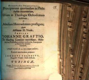 Diss. philos. principiorum quorundam, in philosophia occurrentium, usum in theologia orthodoxum exhibens, et abusum heterodoxum profligans