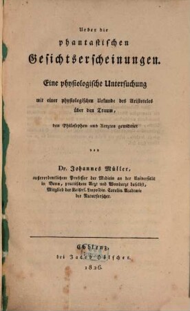 Ueber die phantastischen Gesichts-Erscheinungen : eine physiologische Untersuchung mit einer physiologischen Urkunde des Aristoteles über den Traum, den Philosophen und Aerzten gewidmet