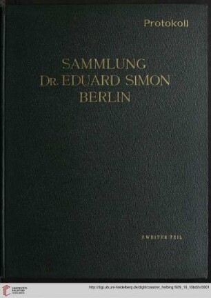 Band 2: Die Sammlung Dr. Eduard Simon, Berlin: Ausstellung: bei Paul Cassirer, Berlin ... 5. Oktober bis ... 9. Oktober 1929 ; Versteigerung: im Hotel Esplanade, Berlin ... 10., und ... 11 Oktober 1929: Möbel, Textilien und Kunstgegenstände der Renaissance und des XVIII. Jahrhunderts