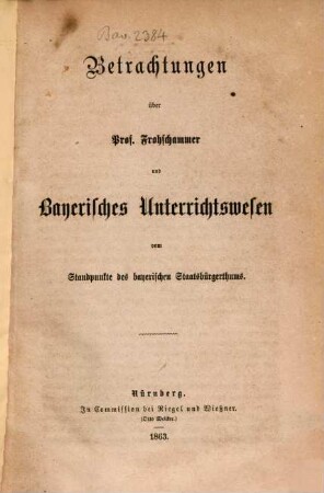 Betrachtungen über Prof. Frohschammer und Bayerisches Unterrichtswesen vom Standpunkte des bayerischen Staatsbürgerthums