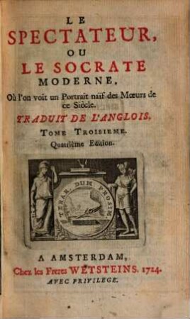 Le spectateur, ou le Socrate moderne, où l'on voit un portrait naïf des moeurs de ce siècle. [Ausgabe Amsterdam] : trad. de l'anglois. 3. 1724