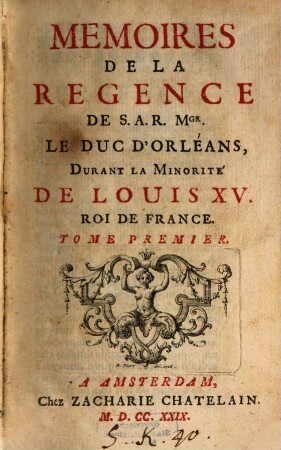 Mémoires de la regence de S. A. R. Mgr. le duc d'Orléans, Durant la Minorité de Louis XV., roi de France, 1. (1729)