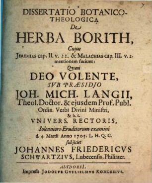 Dissertationes Botanico-Theologica De Herba Borith, Cujus Jeremias cap. II. v. 22. & Malachias cap. III, v. 2. mentionem faciunt
