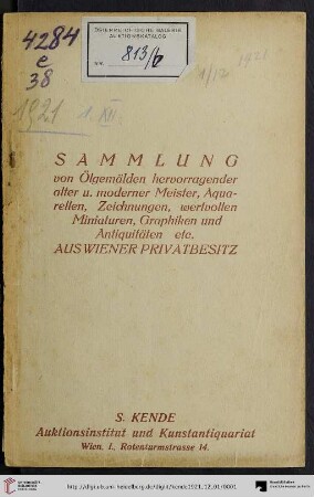 Sammlung von Ölgemälden hervorragender alter u. moderner Meister, Aquarellen, Zeichnungen, Miniaturen u. Aquarellporträts, Graphiken etc. : ferner Antiquitäten, darunter Porzellan, Fayence, Glas, Arbeiten in Silber, Bronze u. and. Metallen, Skulpturen, Nippes etc. aus Wiener Privatbesitz; Versteigerung: Donnerstag, den 1. bis inkl. Samstag, 3. Dezember 1921