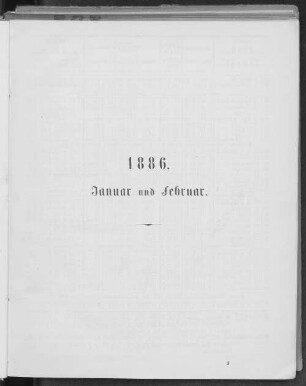 1886. Januar und Februar.