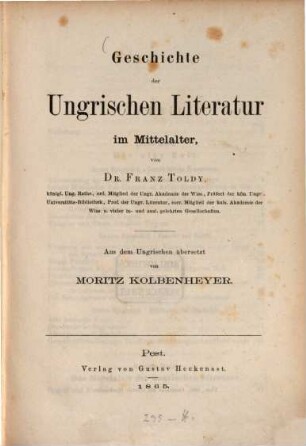 Geschichte der ungrischen Literatur im Mittelalter : Aus dem Ungrischen übersetzt von Moritz Kolbenheyer
