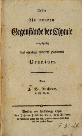 Ueber die neuern Gegenstände der Chymie. [1], Vorzüglich das ohnlängst entdeckte Halbmetall Uranium