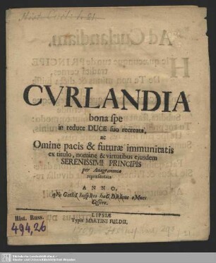 Curlandia bona spe in reduce Duce suo recreata, ac Omine pacis & futuræ immunitatis ex titulo, nomine & virtutibus eiusdem Serenissimi Principis per Anagramma repræsentata