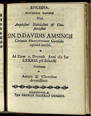 Epicedia, Beatissimis Manibus Viri Amplissimi Nobilissimi & Consultissimi Dn. D. Davidis Amsingii Civitatis Hannoveranae Consulis optime meriti ...